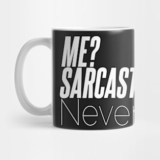 Sarcastic Never - Me? Mug